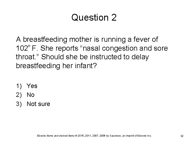 Question 2 A breastfeeding mother is running a fever of 102º F. She reports Question 2 A breastfeeding mother is running a fever of 102º F. She reports