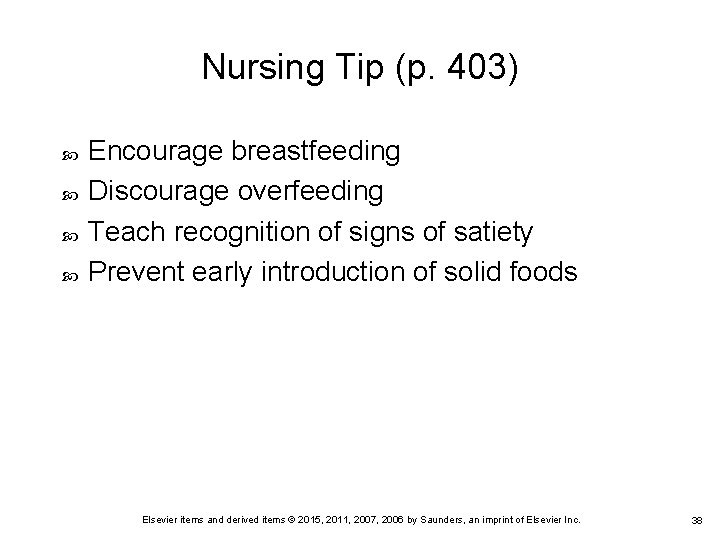 Nursing Tip (p. 403) Encourage breastfeeding Discourage overfeeding Teach recognition of signs of satiety Nursing Tip (p. 403) Encourage breastfeeding Discourage overfeeding Teach recognition of signs of satiety