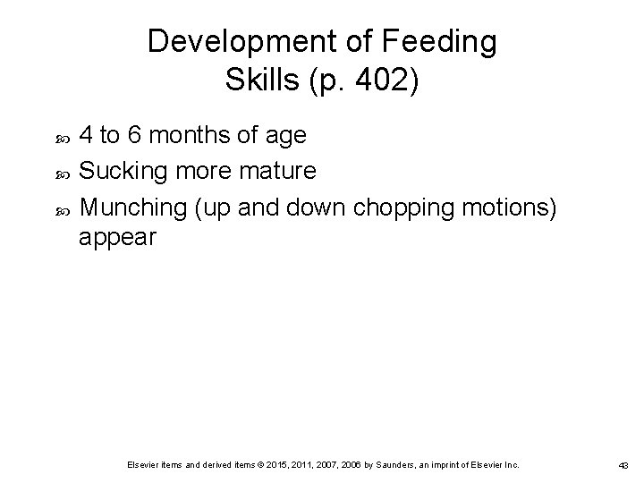 Development of Feeding Skills (p. 402) 4 to 6 months of age Sucking more Development of Feeding Skills (p. 402) 4 to 6 months of age Sucking more