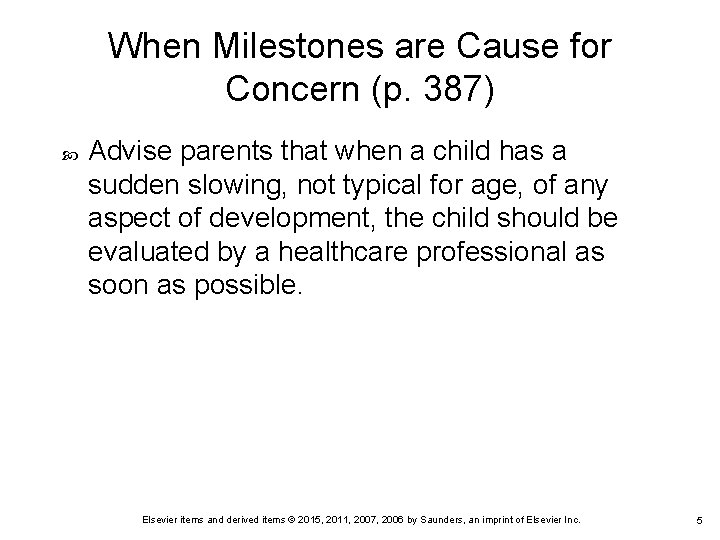 When Milestones are Cause for Concern (p. 387) Advise parents that when a child When Milestones are Cause for Concern (p. 387) Advise parents that when a child