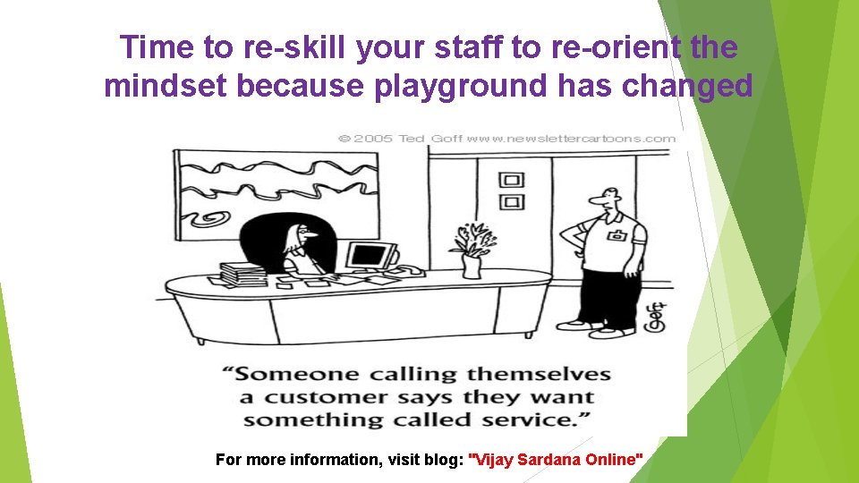 Time to re-skill your staff to re-orient the mindset because playground has changed For