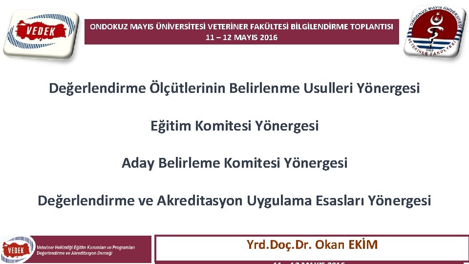 ONDOKUZ MAYIS ÜNİVERSİTESİ VETERİNER FAKÜLTESİ BİLGİLENDİRME TOPLANTISI 11 – 12 MAYIS 2016 Değerlendirme Ölçütlerinin