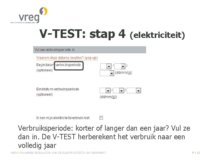 V-TEST: stap 4 (elektriciteit) Verbruiksperiode: korter of langer dan een jaar? Vul ze dan