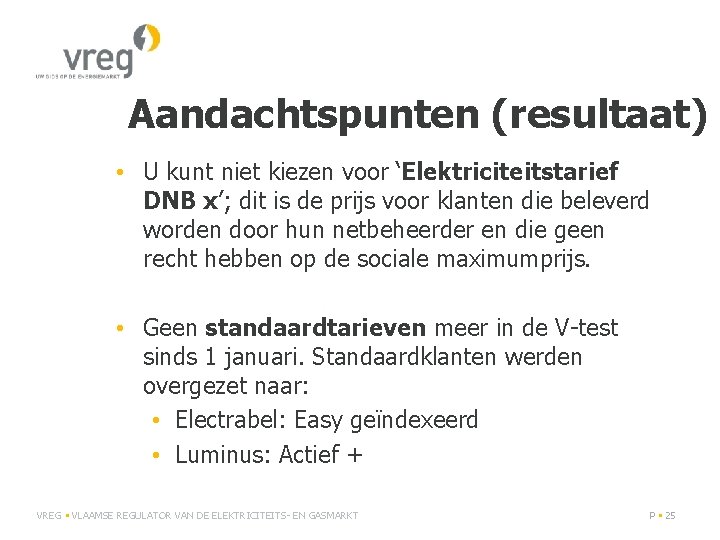 Aandachtspunten (resultaat) • U kunt niet kiezen voor ‘Elektriciteitstarief DNB x’; dit is de