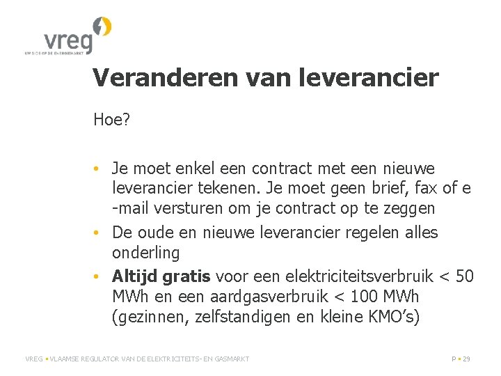 Veranderen van leverancier Hoe? • Je moet enkel een contract met een nieuwe leverancier