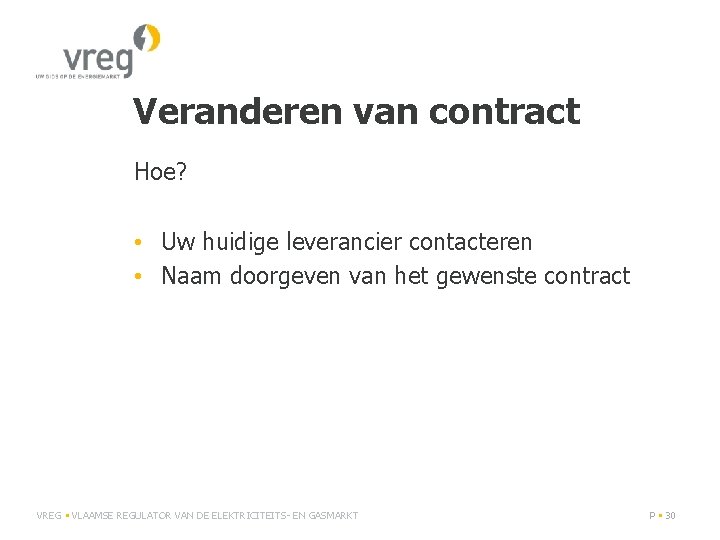 Veranderen van contract Hoe? • Uw huidige leverancier contacteren • Naam doorgeven van het