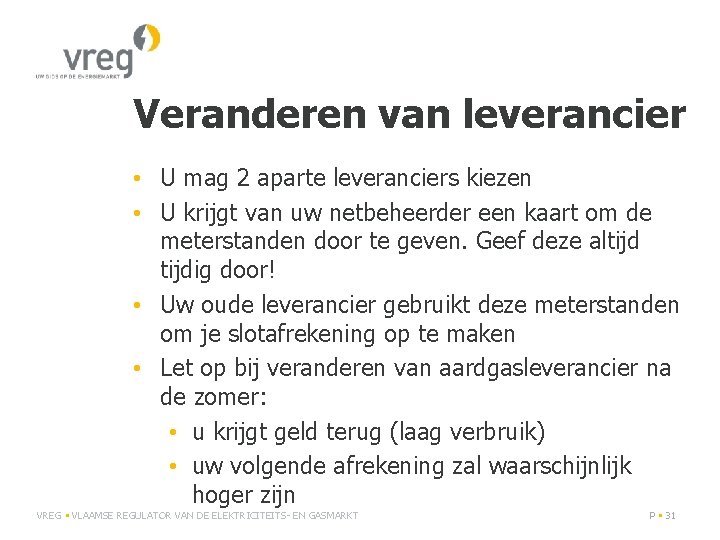 Veranderen van leverancier • U mag 2 aparte leveranciers kiezen • U krijgt van