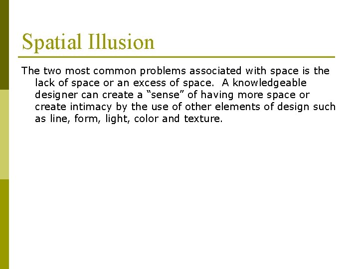 Spatial Illusion The two most common problems associated with space is the lack of