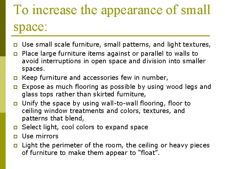 To increase the appearance of small space: p p p p Use small scale