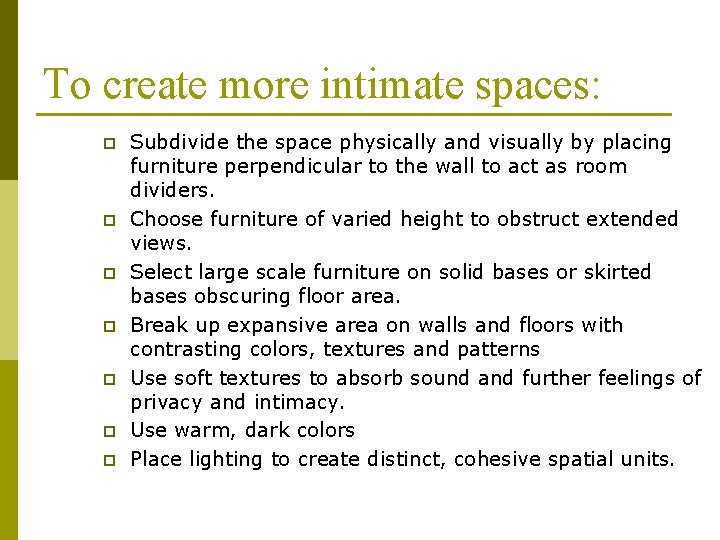 To create more intimate spaces: p p p p Subdivide the space physically and