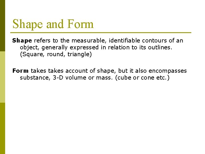 Shape and Form Shape refers to the measurable, identifiable contours of an object, generally