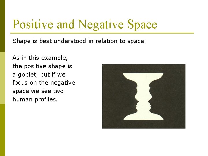 Positive and Negative Space Shape is best understood in relation to space As in