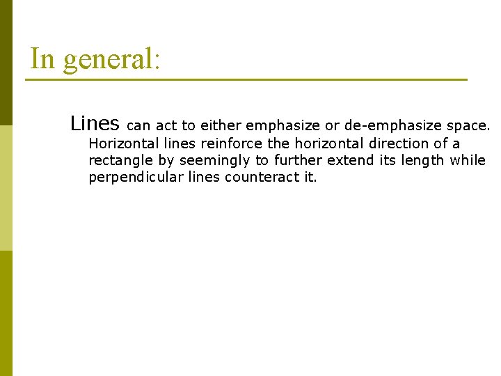 In general: Lines can act to either emphasize or de-emphasize space. Horizontal lines reinforce