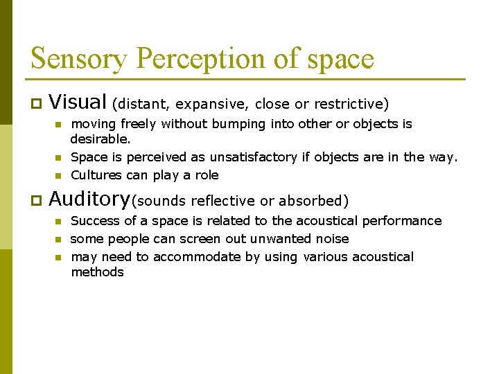 Sensory Perception of space p Visual (distant, expansive, close or restrictive) n n n