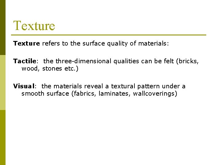 Texture refers to the surface quality of materials: Tactile: the three-dimensional qualities can be