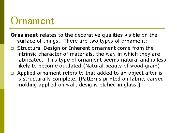Ornament relates to the decorative qualities visible on the surface of things. There are
