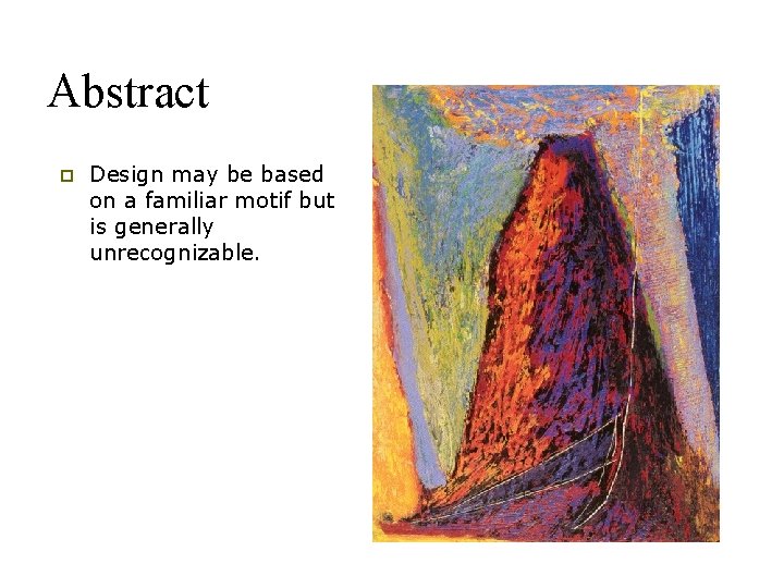 Abstract p Design may be based on a familiar motif but is generally unrecognizable.