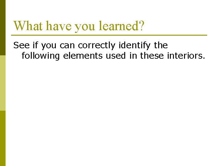 What have you learned? See if you can correctly identify the following elements used