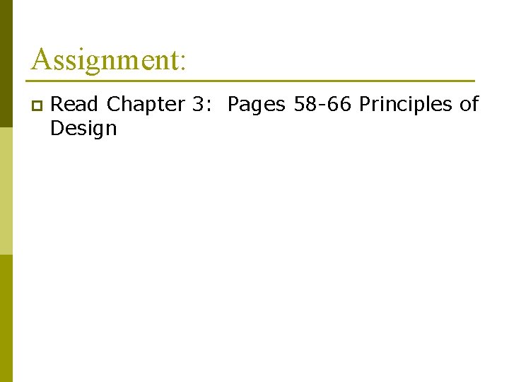 Assignment: p Read Chapter 3: Pages 58 -66 Principles of Design 