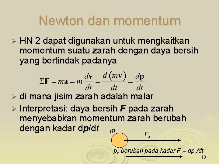 Newton dan momentum Ø HN 2 dapat digunakan untuk mengkaitkan momentum suatu zarah dengan