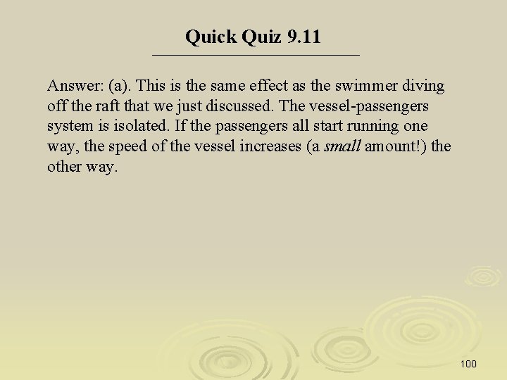 Quick Quiz 9. 11 Answer: (a). This is the same effect as the swimmer