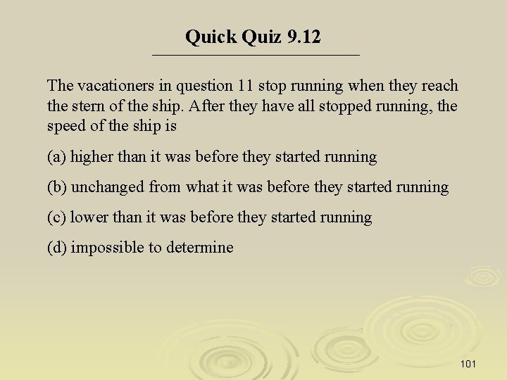 Quick Quiz 9. 12 The vacationers in question 11 stop running when they reach