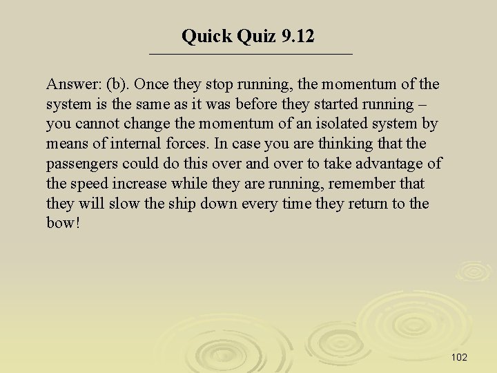 Quick Quiz 9. 12 Answer: (b). Once they stop running, the momentum of the