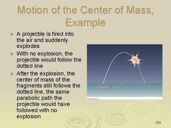 Motion of the Center of Mass, Example A projectile is fired into the air