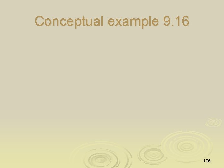 Conceptual example 9. 16 105 