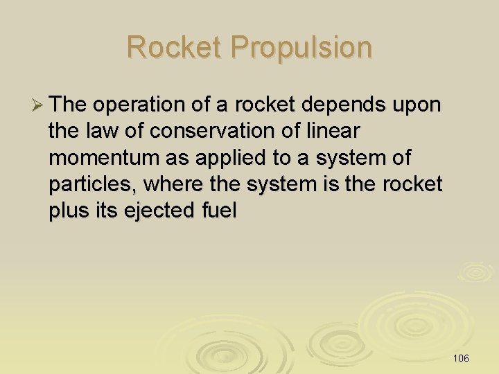 Rocket Propulsion Ø The operation of a rocket depends upon the law of conservation