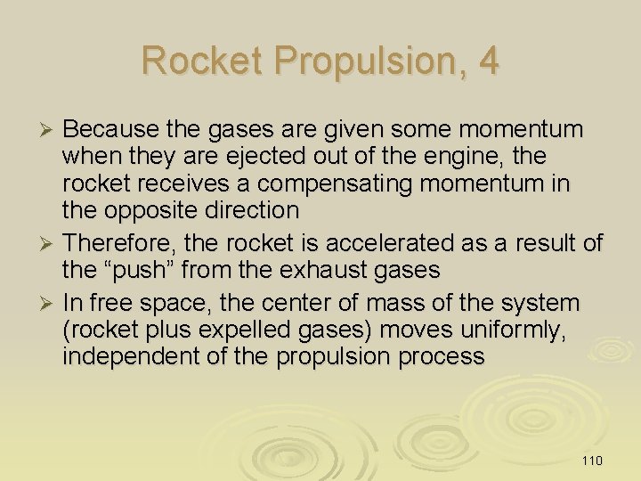 Rocket Propulsion, 4 Because the gases are given some momentum when they are ejected