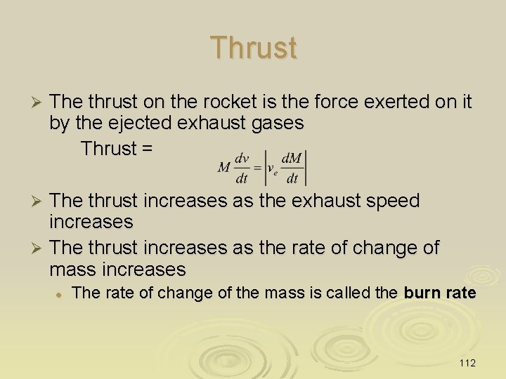 Thrust Ø The thrust on the rocket is the force exerted on it by