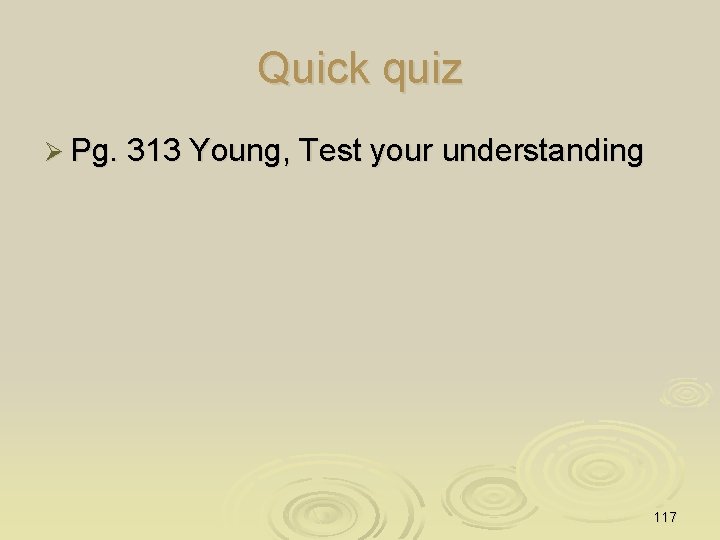 Quick quiz Ø Pg. 313 Young, Test your understanding 117 