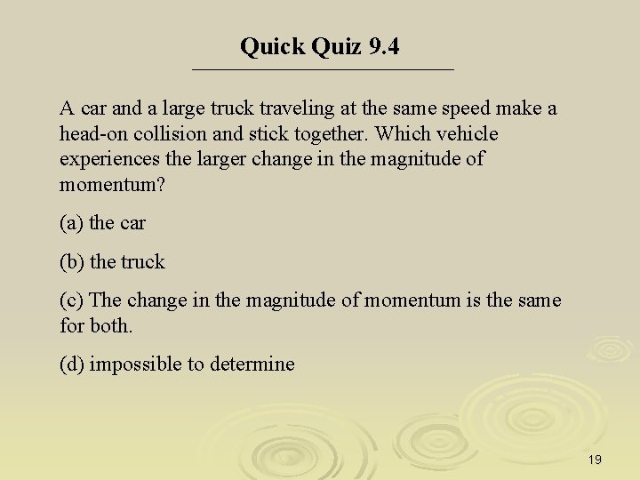 Quick Quiz 9. 4 A car and a large truck traveling at the same