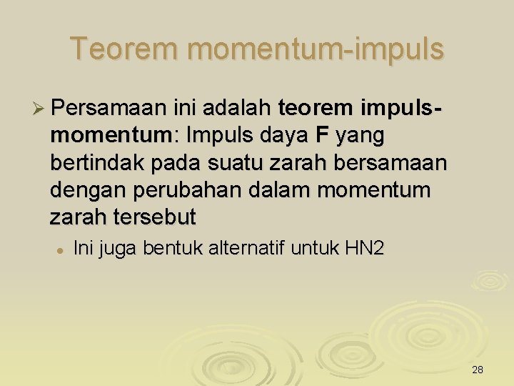 Teorem momentum-impuls Ø Persamaan ini adalah teorem impuls- momentum: Impuls daya F yang bertindak