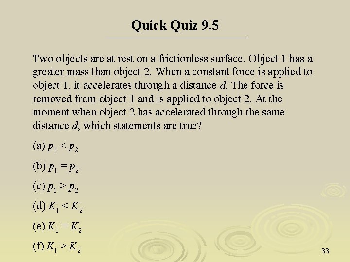 Quick Quiz 9. 5 Two objects are at rest on a frictionless surface. Object