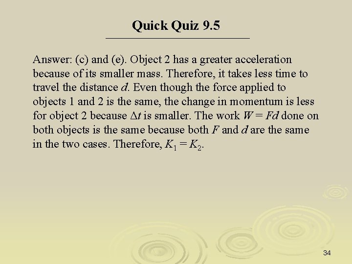 Quick Quiz 9. 5 Answer: (c) and (e). Object 2 has a greater acceleration