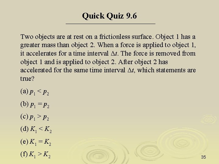 Quick Quiz 9. 6 Two objects are at rest on a frictionless surface. Object