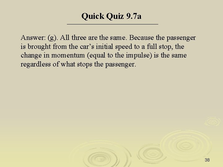 Quick Quiz 9. 7 a Answer: (g). All three are the same. Because the