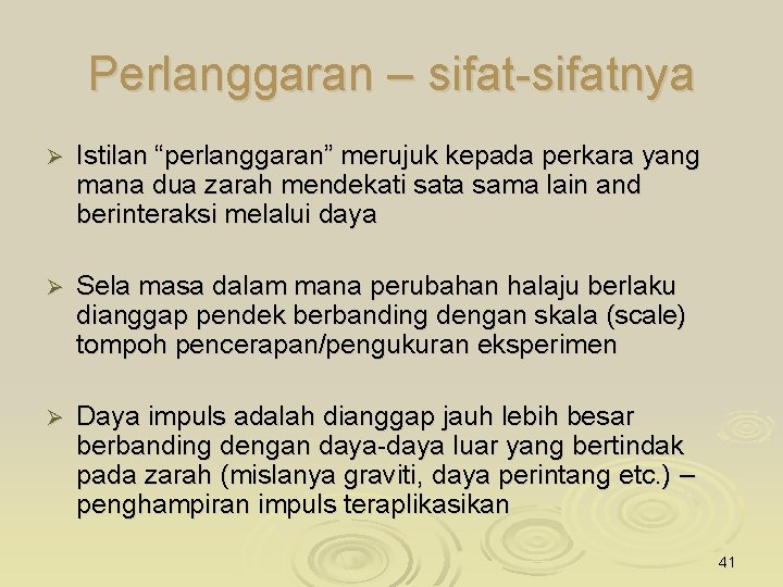 Perlanggaran – sifat-sifatnya Ø Istilan “perlanggaran” merujuk kepada perkara yang mana dua zarah mendekati