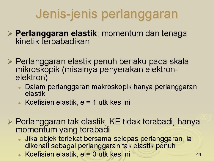 Jenis-jenis perlanggaran Ø Perlanggaran elastik: momentum dan tenaga kinetik terbabadikan Ø Perlanggaran elastik penuh