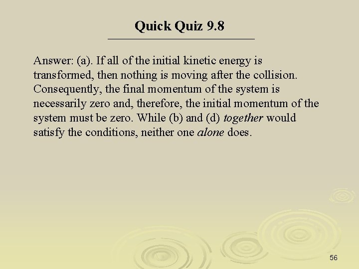 Quick Quiz 9. 8 Answer: (a). If all of the initial kinetic energy is