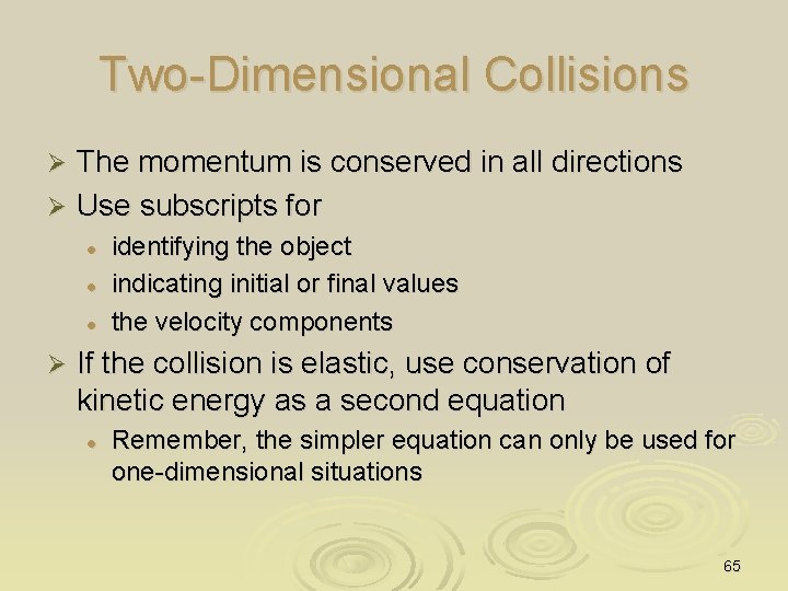 Two-Dimensional Collisions The momentum is conserved in all directions Ø Use subscripts for Ø