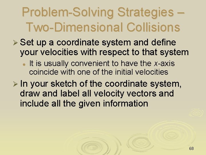 Problem-Solving Strategies – Two-Dimensional Collisions Ø Set up a coordinate system and define your