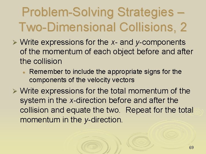Problem-Solving Strategies – Two-Dimensional Collisions, 2 Ø Write expressions for the x- and y-components