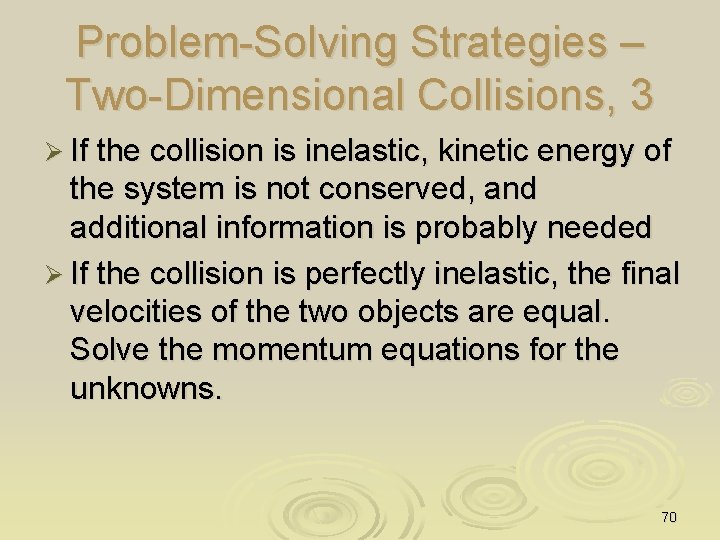 Problem-Solving Strategies – Two-Dimensional Collisions, 3 Ø If the collision is inelastic, kinetic energy