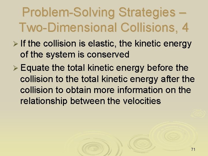 Problem-Solving Strategies – Two-Dimensional Collisions, 4 Ø If the collision is elastic, the kinetic