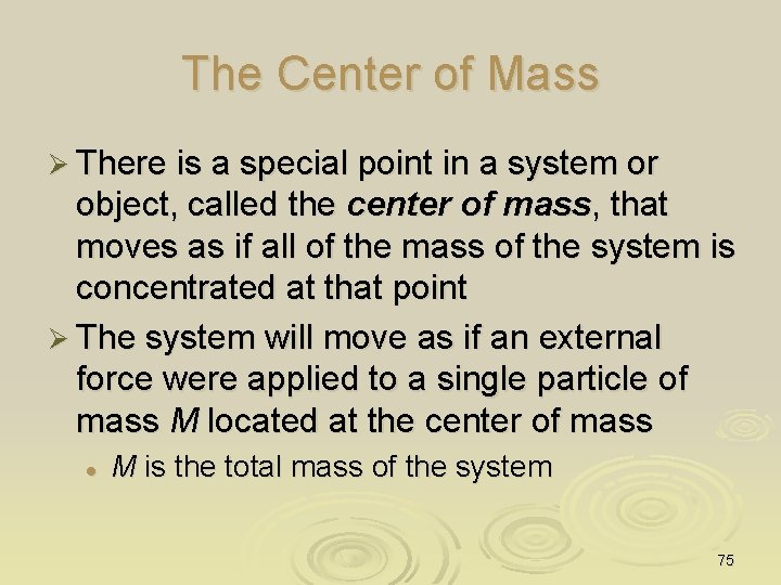 The Center of Mass Ø There is a special point in a system or