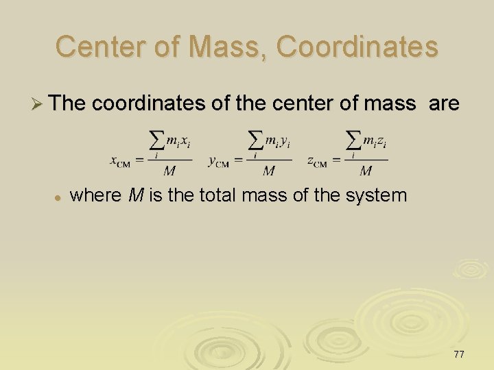 Center of Mass, Coordinates Ø The coordinates of the center of mass l are