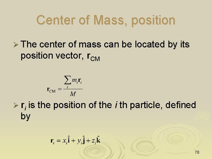 Center of Mass, position Ø The center of mass can be located by its